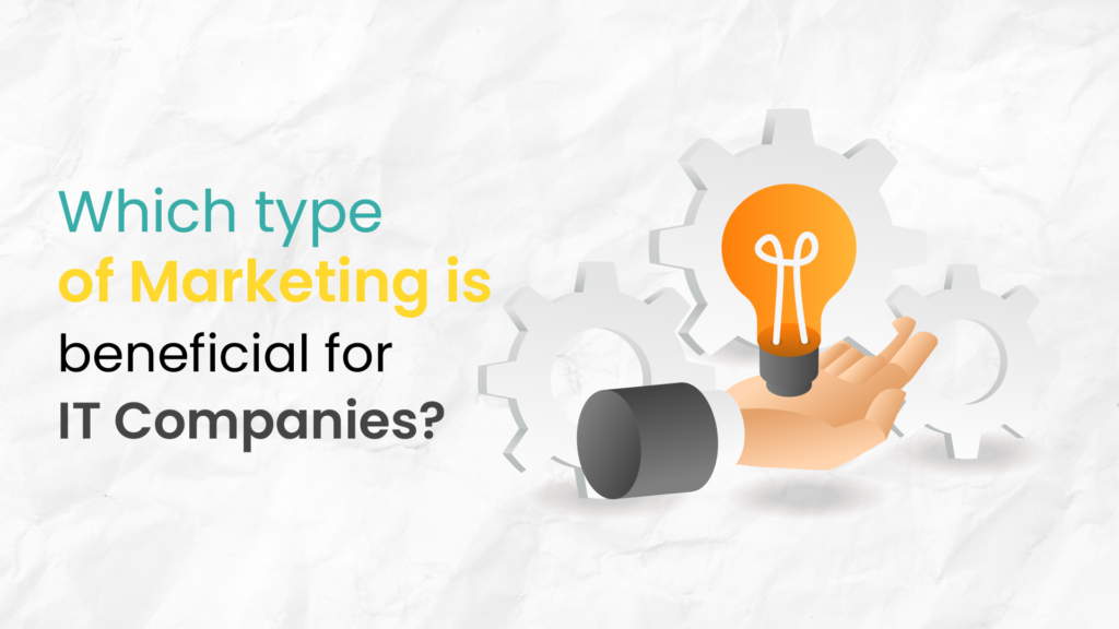 Which type of Marketing is beneficial for IT Companies?