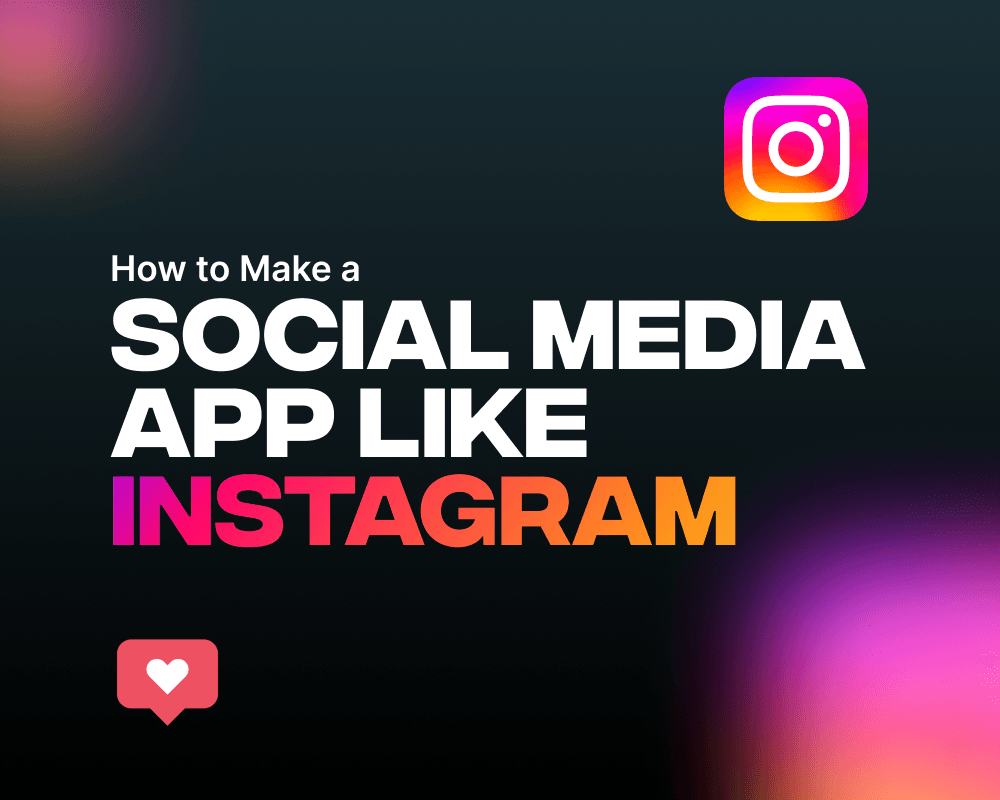 How to Make a Social Media App Like Instagram?