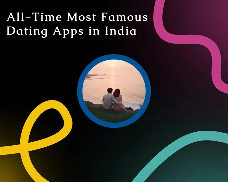 All-Time Most Famous Dating Apps in India